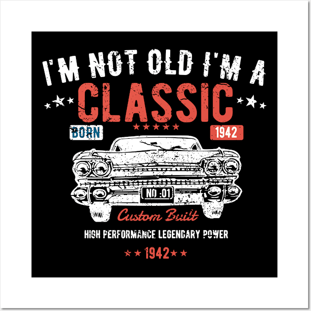 81st Birthday - Im Not Old Im A Classic Born 1942 Wall Art by Kudostees